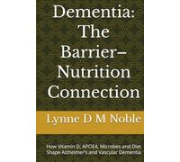 Dementia: The Barrier-Nutrition Connection: How Vitamin D, APOE4, Microbes and Diet Shape Alzheimer’s and Vascular Dementia