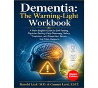 Dementia: The Warning-Light Workbook: A Plain-English Guide to Self-Testing, PhysicianTesting, Early Discovery, Safety, and Prevention Before the Crisis Happens