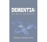 Dementia: The Way In. The Way Out.