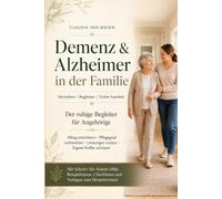 Demenz & Alzheimer in der Familie: Verstehen | Begleiten | Sicher handeln | Sich selbst schützen - Der ruhige Begleiter für Angehörige bei Demenz & ... im Pflegefall klare Orientierung brauchen)