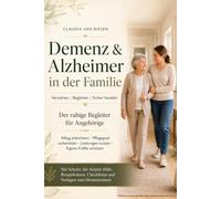Demenz & Alzheimer in der Familie: Verstehen | Begleiten | Sicher handeln und sich selbst schützen - Der ruhige Begleiter für Angehörige (Pflege ... im Pflegefall klare Orientierung brauchen)