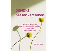 DEMENZ besser verstehen: Du bist noch da - wie wir miteinander bleiben, wenn das Gedächtnis geht