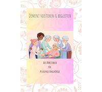 „Demenz verstehen & begleiten: Ein Arbeitsbuch für pflegende Angehörige