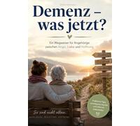Demenz - was jetzt? Ein Wegweiser für Angehörige zwischen Angst, Liebe und Hoffnung