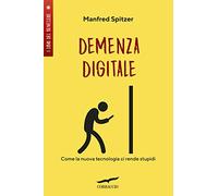 Demenza digitale. Come la nuova tecnologia ci rende stupidi (I libri del benessere)