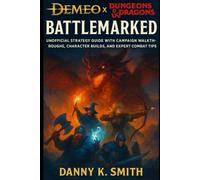 Demeo x Dungeons & Dragons: Battlemarked: Unofficial Strategy Guide with Campaign Walkthroughs, Character Builds, and Expert Combat Tips