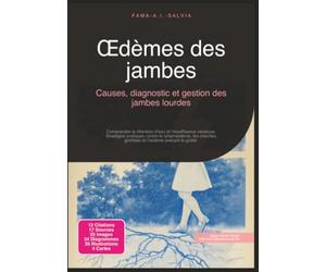 Œdèmes des jambes: Causes, diagnostic et gestion des jambes lourdes (Maladies vasculaires)
