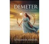 Demeter: Earth’s Eternal Guardian: The Timeless Myth of Survival, Renewal, and Connection (Dozen Greek Gods Series)