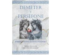 Deméter Y Perséfone: Eterno Verano, Eterno Invierno