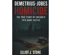 Demetrius-Jobes Homicide: The True Story of Chicago’s 1976 Dark Justice (Historical True Crime Files)