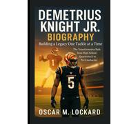 Demetrius Knight Jr. Biography: Building A Legacy One Tackle At A Time: The Transformative Path From High School Quarterback To Pro Linebacker