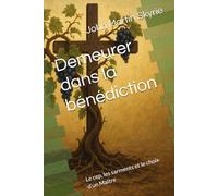 Demeurer dans la bénédiction: Le cep, les sarments et le choix d’un Maître (Sermons de Poche)