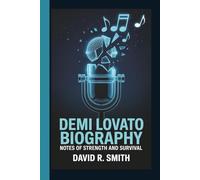 Demi Lovato Biography: Notes of Strength and Survival