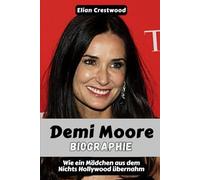 Demi Moore Biographie: Wie ein Mädchen aus dem Nichts Hollywood übernahm, alles durch die Sucht verlor und in ihren Sechzigern gestärkt zurückkam