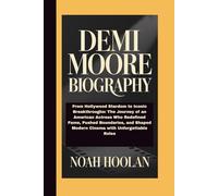 DEMI MOORE BIOGRAPHY: From Hollywood Stardom to Iconic Breakthroughs: The Journey of an American Actress Who Redefined Fame, Pushed Boundaries, and Shaped Modern Cinema with Unforgettable Roles