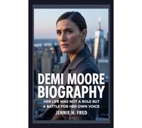 Demi Moore biography: Her Life Was Not a Role But a Battle for Her Own Voice (JENNIE biography)