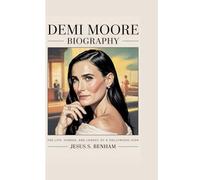 DEMI MOORE BIOGRAPHY: The Life, Career, and Legacy of a Hollywood Icon