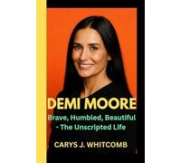 DEMI MOORE: Brave, Humbled, Beautiful - The Unscripted Life