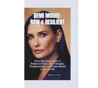 DEMI MOORE-RAW & RESILIENT: From Brat Pack Starlet to Hollywood Icon-The Triumphs, Transformations, and Truths Behind a Fearless Life