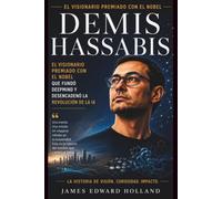 DEMIS HASSA l visionario ganador del Premio Nobel que creó DeepMind e impulsó la revolución de la IA.