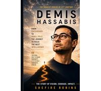 DEMIS HASSABIS: FROM CHESSBOARD TO NOBEL PRIZE, THE JOURNEY TO BUILD THE NEXT INTELLIGENCE. THE STORY OF VISION. COURAGE. IMPACT.