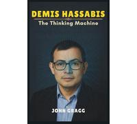 DEMIS HASSABIS: The Thinking Machine