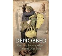 Demobbed: Coming Home After World War Two