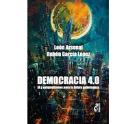 Democracia 4.0 IA y automatismos para la futura gobernanza (ENSAYO)