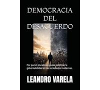 DEMOCRACIA DEL DESACUERDO: Por qué el pluralismo puede debilitar la gobernabilidad en las sociedades modernas.