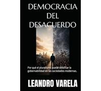 DEMOCRACIA DEL DESACUERDO: Por qué el pluralismo puede debilitar la gobernabilidad en las sociedades modernas.