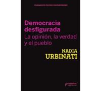 Democracia desfigurada. La opinión, la verdad y el pueblo | Nadia Urbinati