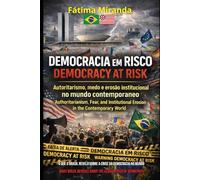DEMOCRACIA EM RISCO: Autoritarismo, Medo e Erosão Institucional no Mundo Contemporâneo