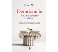Democracia Entre o colapso e o futuro: 20 livros essenciais para perceber a crise da Democracia, e como a podemos reconstruir