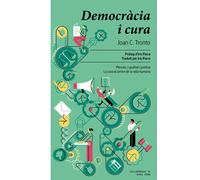 Democràcia i cura. Mercats, igualtat i justícia. La cura al centre de la vida humana | Joan C. Tronto