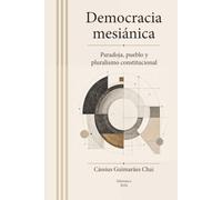 DEMOCRACIA MESIÁNICA: Paradoja, pueblo y pluralismo constitucional