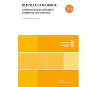 Democracia militante. Análisis crítico de un modelo de defensa constitucional (Monografías)