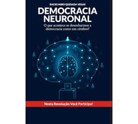 DEMOCRACIA NEURONAL: E SE PROJETARMOS A DEMOCRACIA COMO UM CÉREBRO?