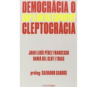 Democràcia o cleptocràcia: Cap a on va Espanya? (SIN COLECCION)