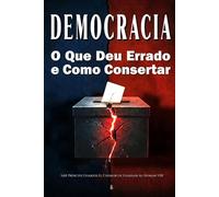 Democracia: O que deu errado e como consertar