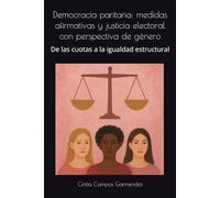 Democracia paritaria: medidas afirmativas y justicia electoral con perspectiva de género: De las cuotas a la igualdad estructural