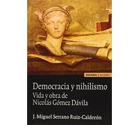 DEMOCRACIA Y NIHILISMO. Vida y obras de Nicolás Gómez D.: Vida y obra de Nicolás Gómez Dávila (Astrolabio Ciencias Sociales)
