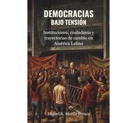 DEMOCRACIAS BAJO TENSIÓN: Instituciones, ciudadanía y trayectorias de cambio en América Latina