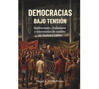 DEMOCRACIAS BAJO TENSIÓN: Instituciones, ciudadanía y trayectorias de cambio en América Latina