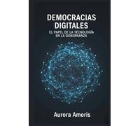 Democracias Digitales: El Papel de la Tecnología en la Gobernanza (El Futuro de la Sociedad y la Sociotecnología)