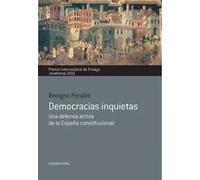 Democracias inquietas. Una defensa activa de la España constitucional | Benigno Pendas Garcia