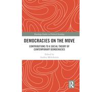 Democracies on the Move: Contributions to a Social Theory of Contemporary Democracies (Routledge Studies in Political Sociology)