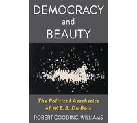 Democracy and Beauty: The Political Aesthetics of W. E. B. Du Bois (Leonard Hastings Schoff Lectures)