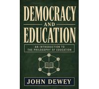 DEMOCRACY AND EDUCATION: AN INTRODUCTION TO THE PHILOSOPHY OF EDUCATION