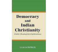 Democracy and Indian Christianity : Public Theological Explorations