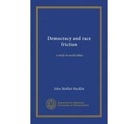 Democracy and race friction: a study in social ethics